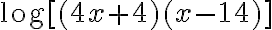 \text{log}[(4x+4)(x-14)]