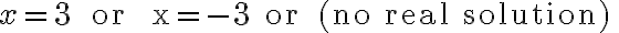 x=3 \quad \text { or } \quad x=-3 \quad \text { or } \quad \text { (no real solution) }