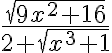 \frac{\sqrt{9 x^{2}+16}}{2+\sqrt{x^{3}+1}}