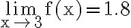 \lim\limits_{\mathrm{x} \rightarrow 3} \mathrm{f}(\mathrm{x})=1.8