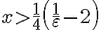 x > \frac{1}{4}\left(\frac{1}{\varepsilon}-2\right)
