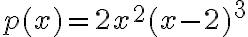 p(x)=2x^2(x-2)^3