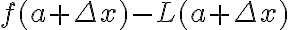 f(a+\Delta x)-L(a+\Delta x)