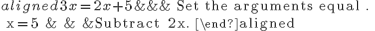 \begin{aligned}
3x=2x+5 & & &\text { Set the arguments equal }. \\
x=5 & & &\text { Subtract } 2x.
\end{aligned}