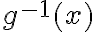 g^{-1}(x)