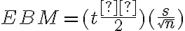 EBM=(t\dfrac{α}{2})(\dfrac{s}{\sqrt{n}})