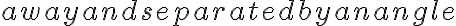  away and separated by an angle 