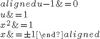 \begin{aligned}u-1 &=0 \\u &=1 \\x^{2} &=1 \\x &=\pm 1\end{aligned}