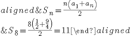 \begin{aligned}&S_{n}=\frac{n\left(a_{1}+a_{n}\right)}{2} \\&S_{8}=\frac{8\left(\frac{1}{2}+\frac{9}{4}\right)}{2}=11\end{aligned}