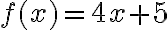 f(x) = 4x + 5