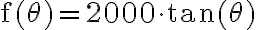 \mathrm{f}(\theta)=2000 \cdot \tan (\theta)