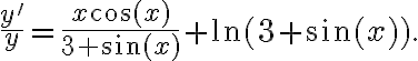 \frac{y^{\prime}}{y}=\frac{x \cos (x)}{3+\sin (x)}+\ln (3+\sin (x)).