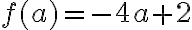 f(a)=-4 a+2