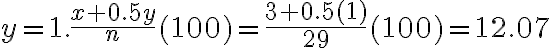 y = 1. \dfrac{x+0.5y}{n}(100) = \dfrac{3+0.5(1)}{29}(100) = 12.07