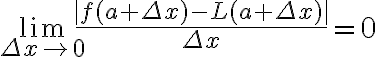 \lim _{\Delta x \rightarrow 0} \frac{|f(a+\Delta x)-L(a+\Delta x)|}{\Delta x}=0