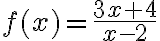 f(x)=\frac{3 x+4}{x-2}