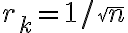 r_k=1/\sqrt{n}
