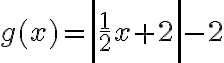 g(x)=\left|\dfrac{1}2 x+2\right|-2